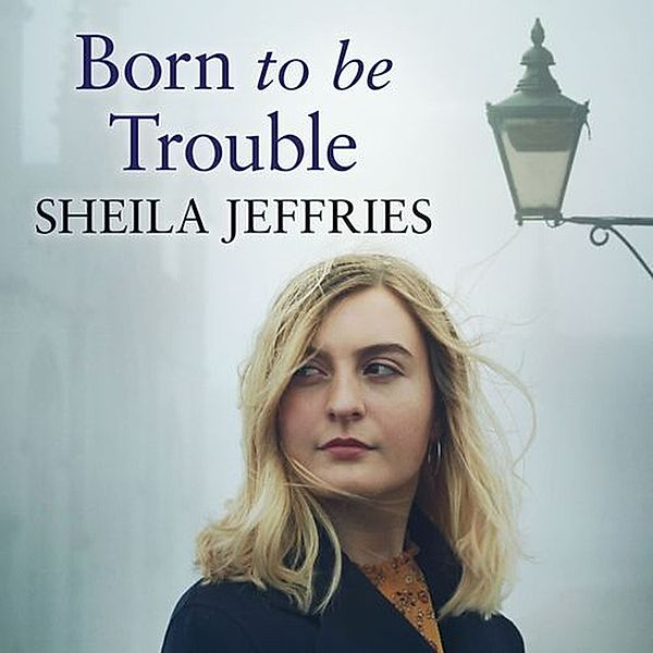 The Boy With No Boots - 3 - Born to be Trouble, Sheila Jeffries