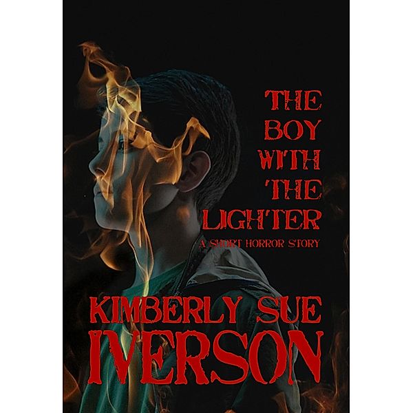 The Boy With the Lighter, Kimberly Sue Iverson