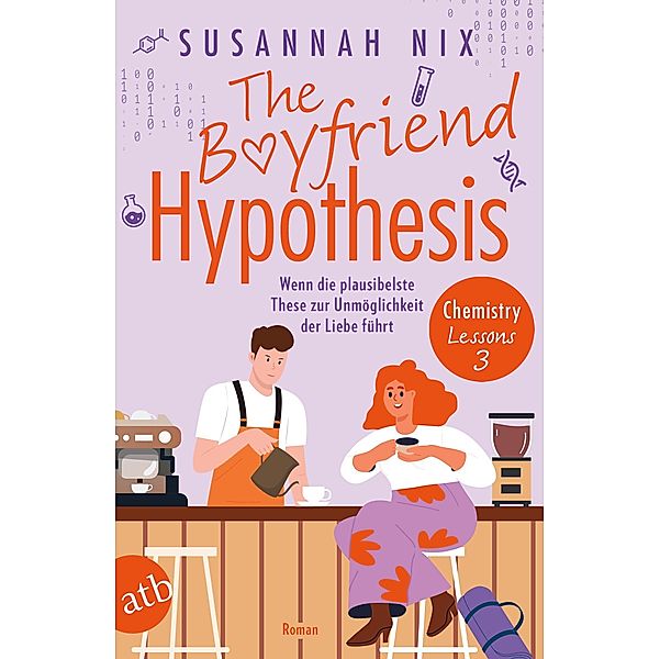 The Boyfriend Hypothesis. Wenn die plausibelste These zur Unmöglichkeit der Liebe führt / Chemistry Lessons Bd.3, Susannah Nix