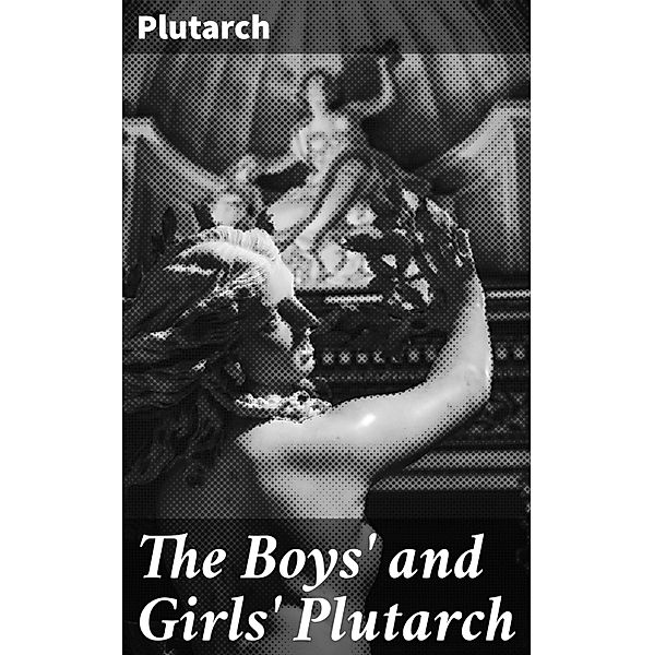 The Boys' and Girls' Plutarch, Plutarch