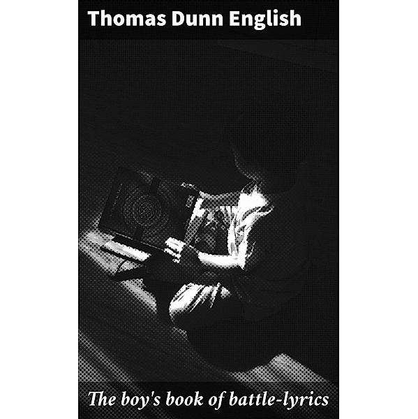 The boy's book of battle-lyrics, Thomas Dunn English