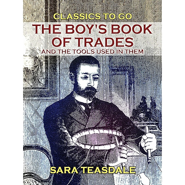 The Boy's Book of Trades and the Tools used in them, Sara Teasdale