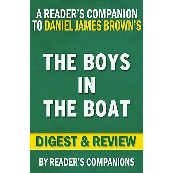 The Boys in the Boat: Nine Americans and Their Epic Quest for Gold at the 1936 Berlin Olympics By Daniel James Brown | Digest & Review, Reader's Companions