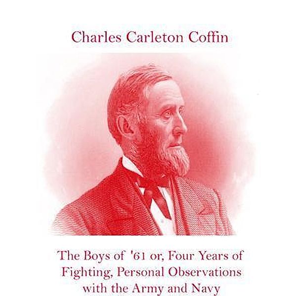 The Boys of '61 or, Four Years of Fighting, Personal Observations with the Army and Navy / Spotlight Books, Charles Carleton Coffin
