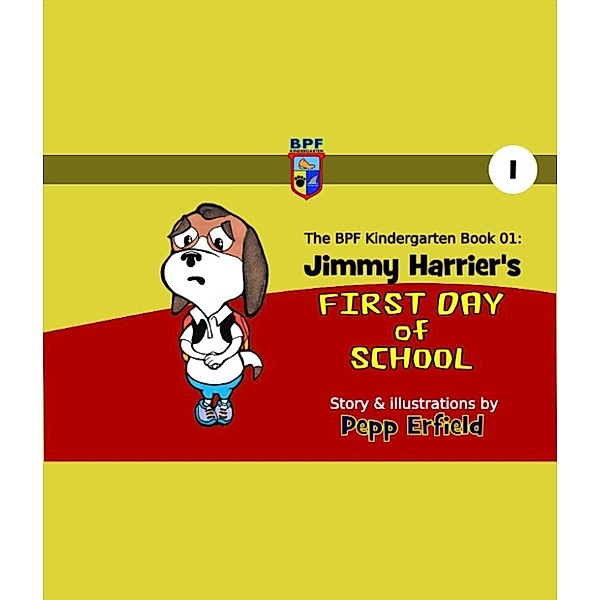 The BPF Kindergarten Book 01: Jimmy Harrier's First Day of School, Pepp Erfield