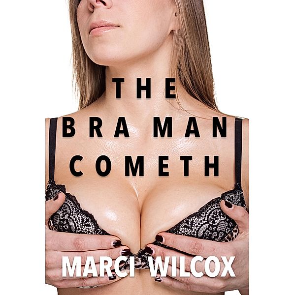 The Bra Man Cometh, Marci Wilcox