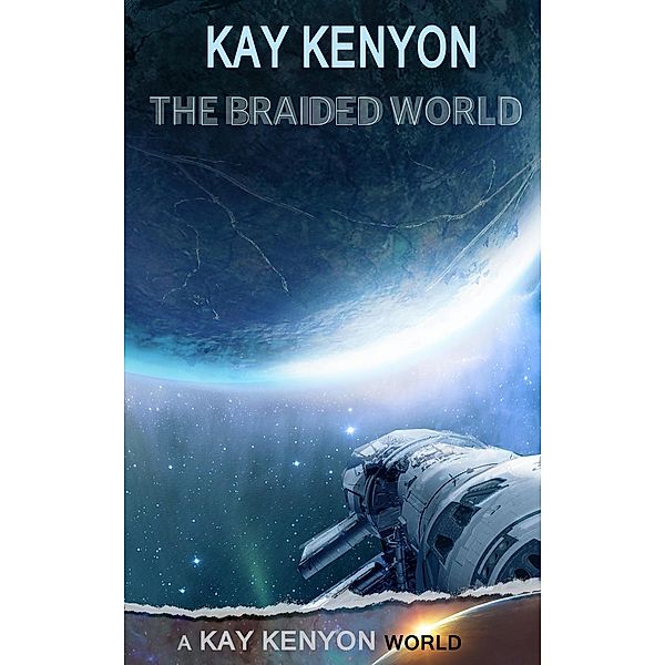 The Braided World, Kay Kenyon