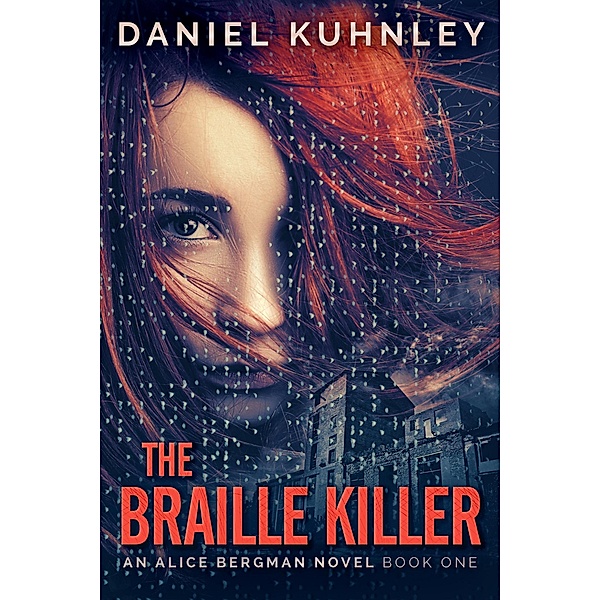 The Braille Killer (An Alice Bergman Novel, #1) / An Alice Bergman Novel, Daniel Kuhnley