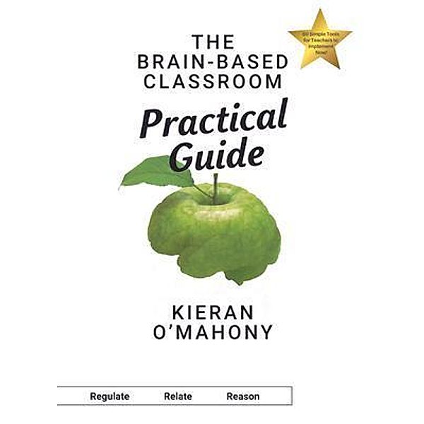 The Brain-Based Classroom Practical Guide, Kieran O'Mahony