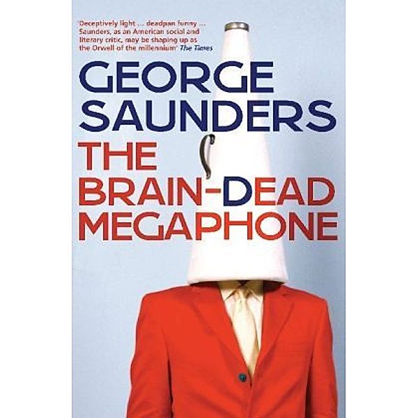 The Brain-Dead Megaphone, George Saunders
