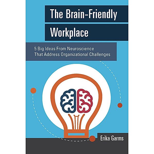 The Brain-Friendly Workplace, Erika Garms