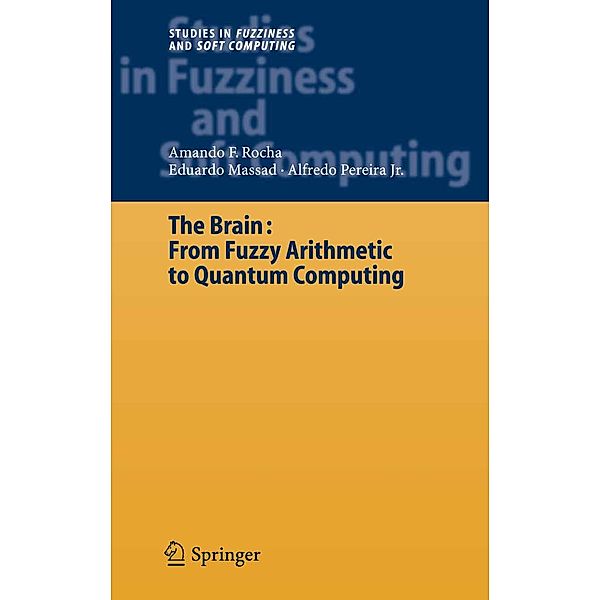 The Brain: Fuzzy Arithmetic to Quantum Computing / Studies in Fuzziness and Soft Computing Bd.165, Armando Freitas Rocha, Eduardo Massad, Alfredo Pereira