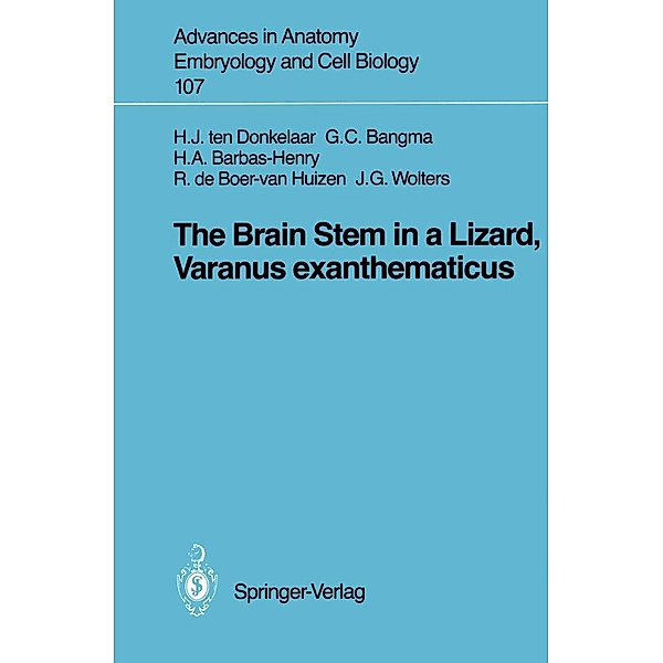 The Brain Stem in a Lizard, Varanus exanthematicus / Advances in Anatomy, Embryology and Cell Biology Bd.107, Hendrik J. ten Donkelaar, Gesineke C. Bangma, Heleen A. Barbas-Henry, Roelie de Boer-van Huizen, Jan G. Wolters
