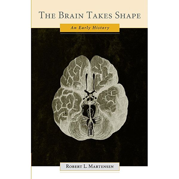 The Brain Takes Shape, Robert L. Martensen