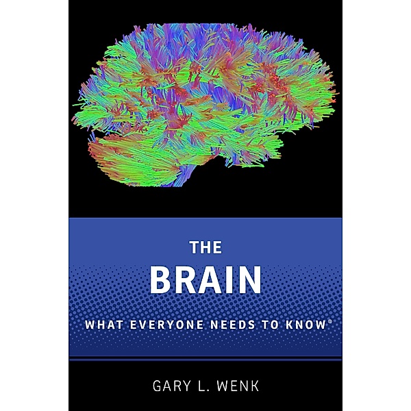 The Brain / What Everyone Needs To Know, Gary L. Wenk