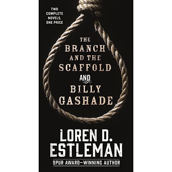 The Branch and the Scaffold and Billy Gashade, Loren D. Estleman
