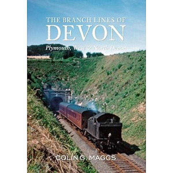 The Branch Lines of ...: Branch Lines of Devon Plymouth, West & North Devon, Colin Maggs