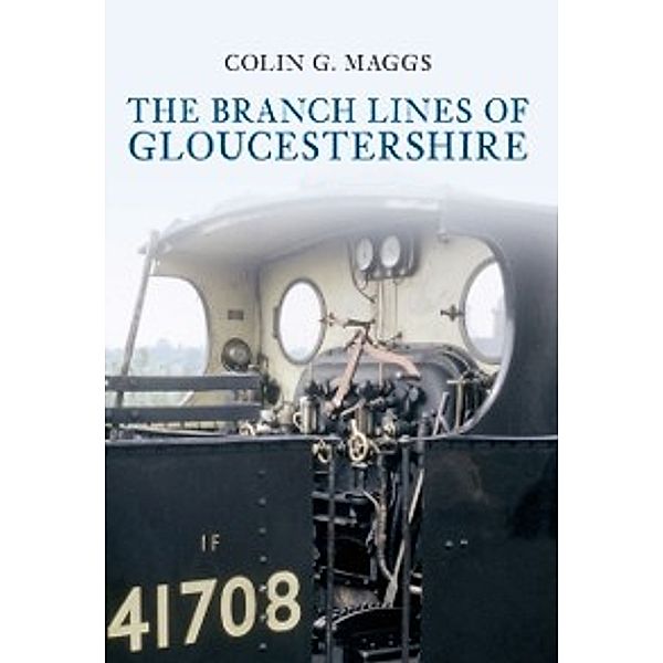 The Branch Lines of ...: Branch Lines of Gloucestershire, Colin Maggs