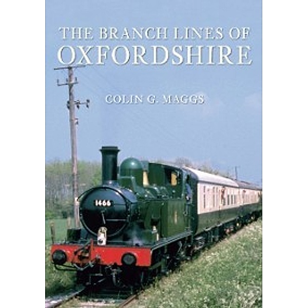 The Branch Lines of ...: Branch Lines of Oxfordshire, Colin Maggs