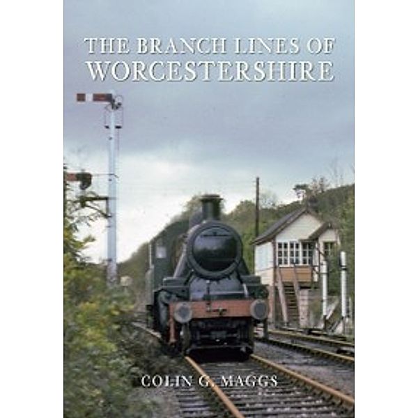 The Branch Lines of ...: Branch Lines of Worcestershire, Colin Maggs