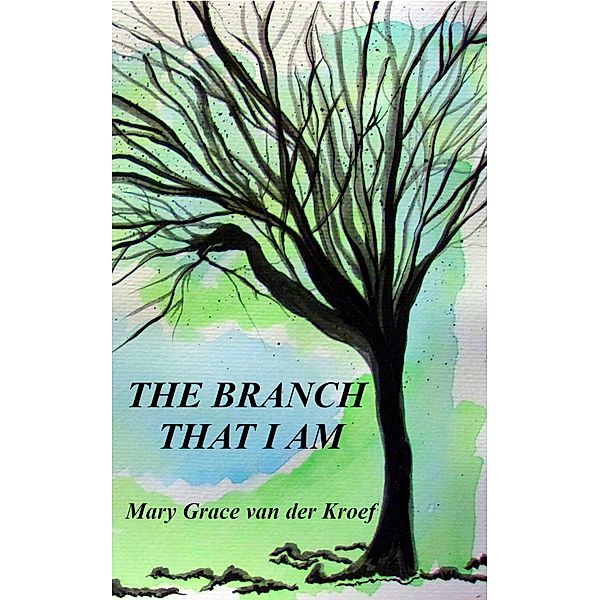 The Branch That I Am, Mary Grace van der Kroef