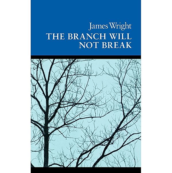 The Branch Will Not Break / Wesleyan Poetry Program, James Wright
