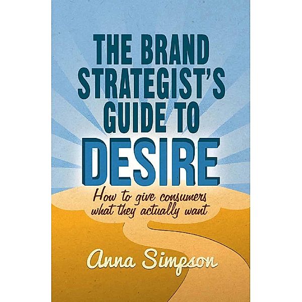 The Brand Strategist's Guide to Desire, A. Simpson
