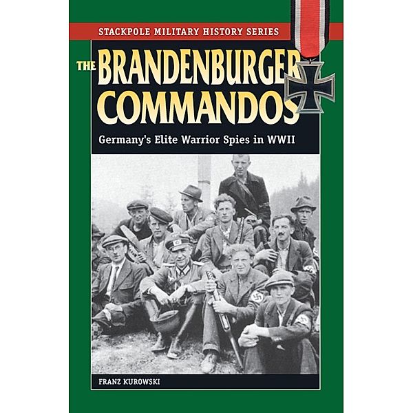 The Brandenburger Commandos / Stackpole Military History Series, Franz Kurowski