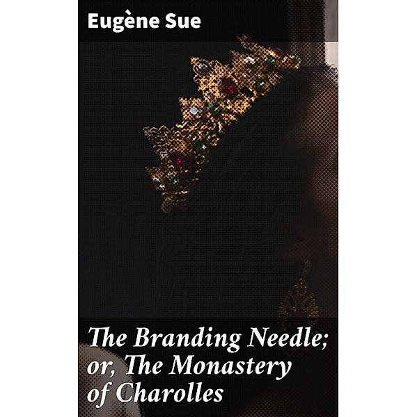 The Branding Needle; or, The Monastery of Charolles, Eugène Sue