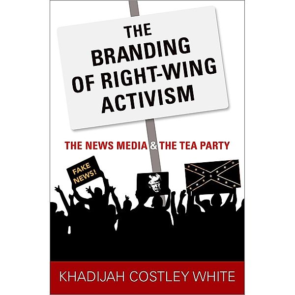 The Branding of Right-Wing Activism, Khadijah Costley White