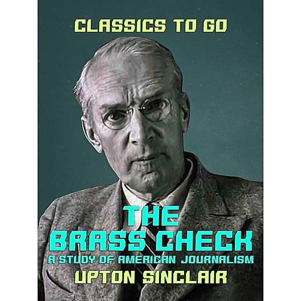 The Brass Check A Study of American Journalism, Upton Sinclair