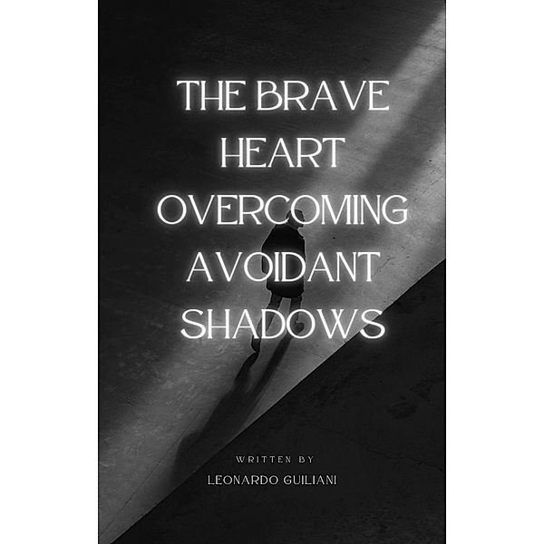 The Brave Heart Overcoming Avoidant Shadows, Leonardo Guiliani