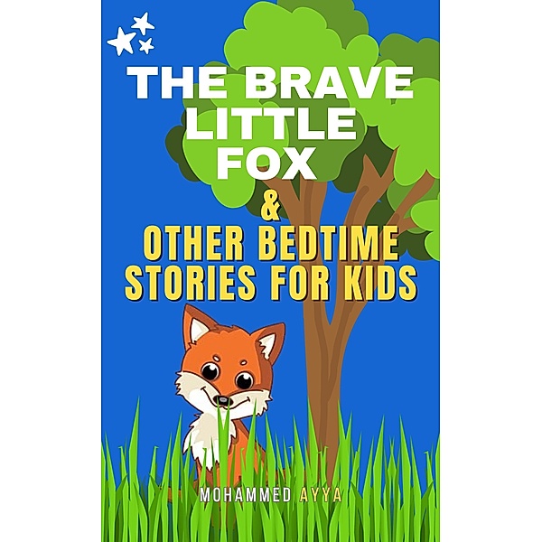 The Brave Little Fox & Other Bedtime Stories For Kids, Mohammed Ayya