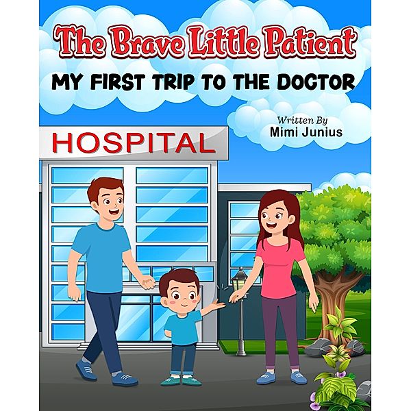 The Brave Little Patient- My first Trip to the Doctor, Mimi Junius