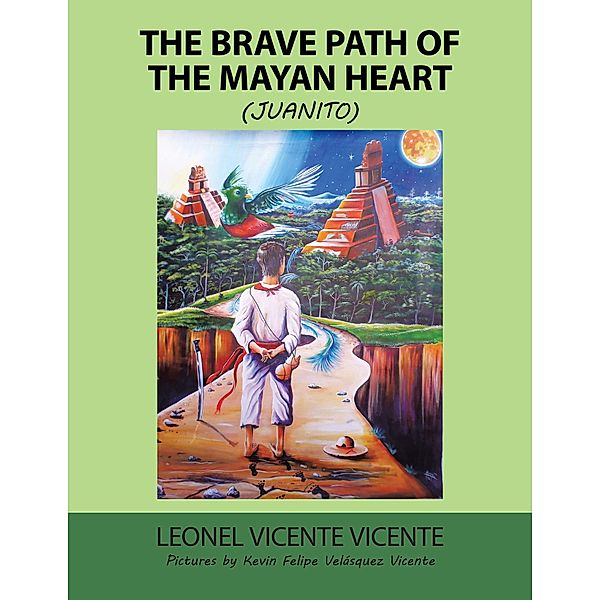 The Brave Path of the Mayan Heart, Leonel Vicente Vicente