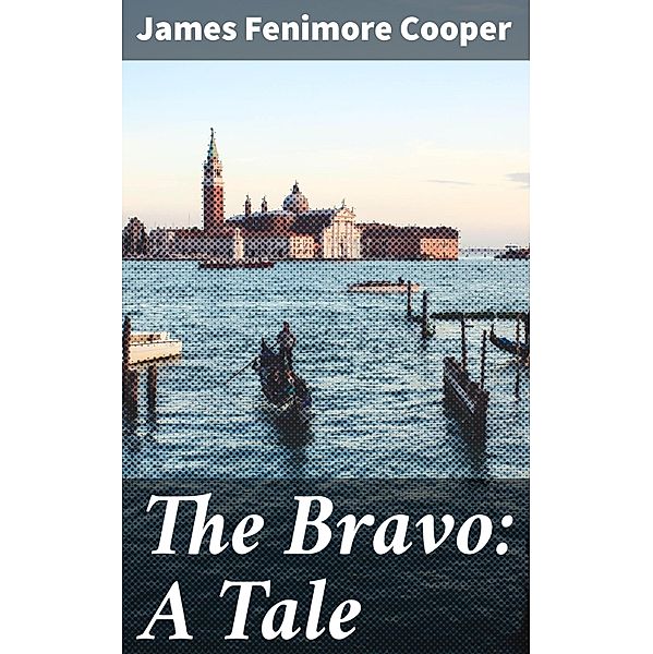 The Bravo: A Tale, James Fenimore Cooper