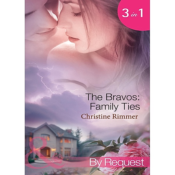 The Bravos: Family Ties: The Bravo Family Way / Married in Haste / From Here to Paternity (Bravo Family Ties) (Mills & Boon By Request), Christine Rimmer
