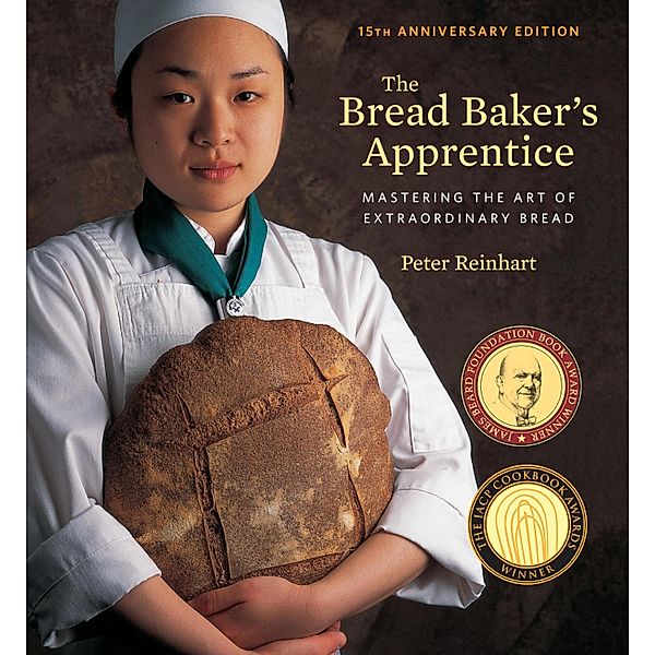 The Bread Baker's Apprentice, 15th Anniversary Edition, Peter Reinhart