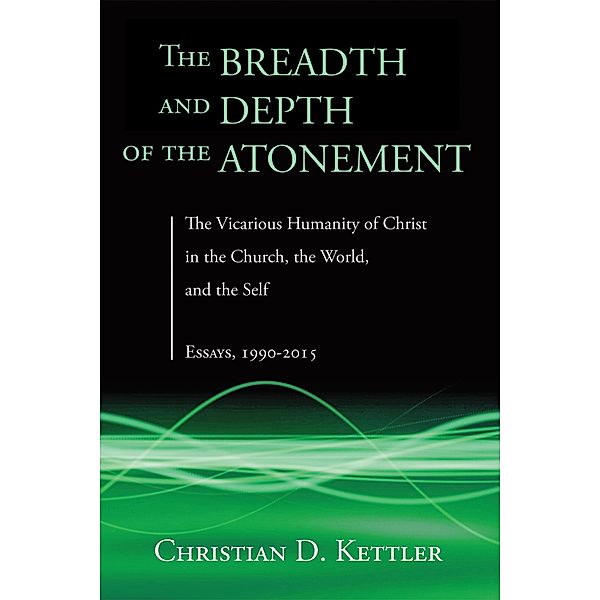 The Breadth and Depth of the Atonement, Christian D. Kettler