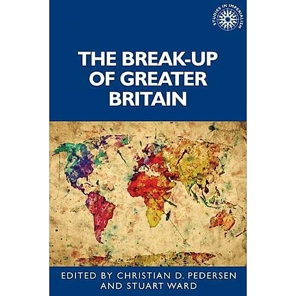 The break-up of Greater Britain / Studies in Imperialism Bd.194
