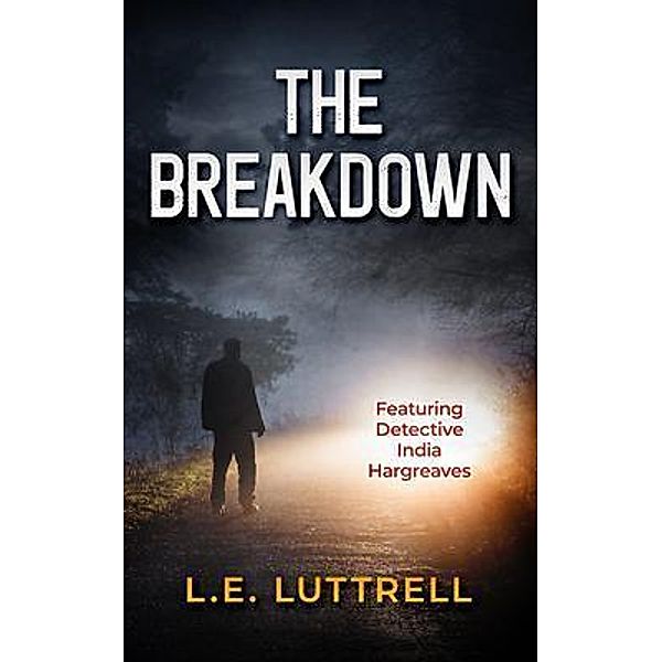 The Breakdown / Detective India Hargreaves Series Bd.2, L E Luttrell