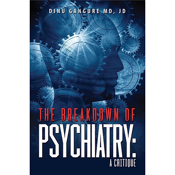 The Breakdown Of Psychiatry: A Critique, Dinu Gangure