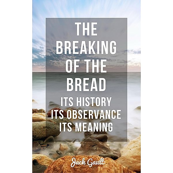 The Breaking of the Bread: Its History, Its Observance, Its Meaning, Hayes Press, Jack Gault