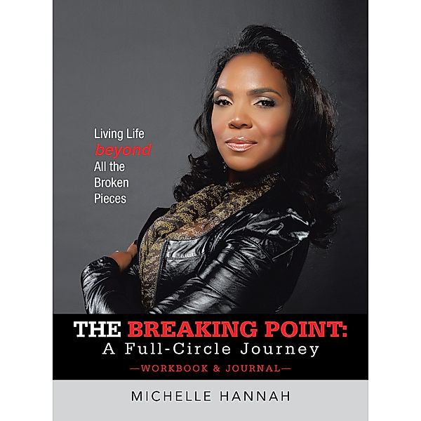 The Breaking Point: a Full-Circle Journey, Workbook & Journal, Michelle Hannah