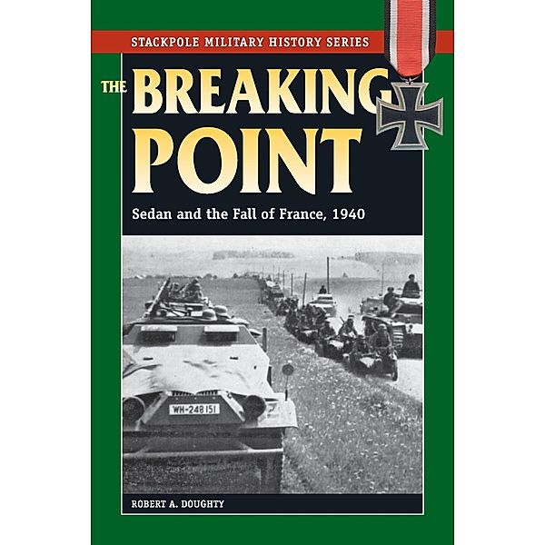 The Breaking Point / Stackpole Military History Series, Robert A. Doughty