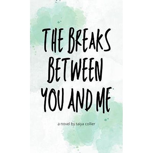 The Breaks Between You and Me / Taiya Collier, Taiya Collier