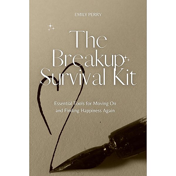 The Breakup Survival Kit: Essential Tools for Moving On and Finding Happiness Again, Emily Perry