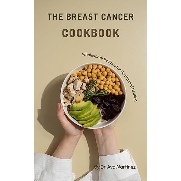 The Breast Cancer Cookbook (Cancer recipes, #1) / Cancer recipes, Ava Martinez