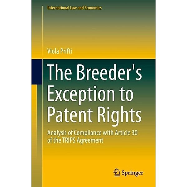 The Breeder's Exception to Patent Rights / International Law and Economics, Viola Prifti