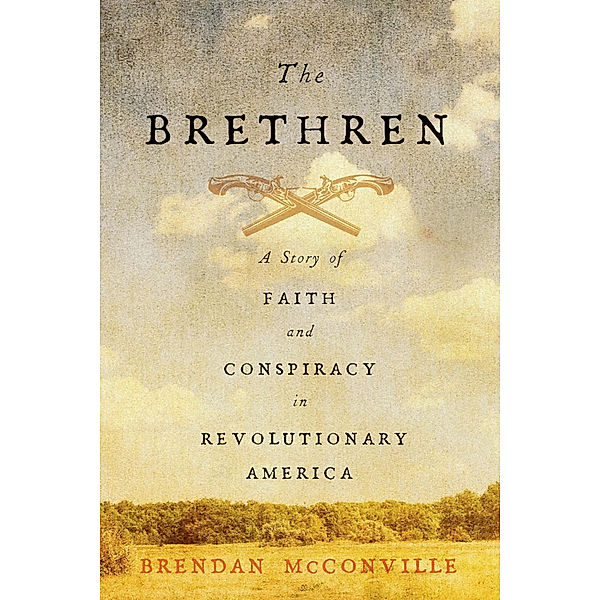 The Brethren - A Story of Faith and Conspiracy in Revolutionary America, Brendan Mcconville